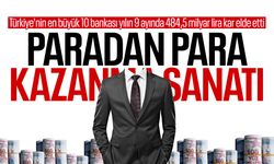 Türkiye'nin en büyük 10 bankası sadece 9 ayda 484,5 milyar lira kar elde etti