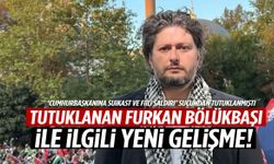 Tutuklanan Furkan Bölükbaşı hakkında yeni gelişme