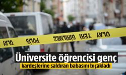 Üniversite öğrencisi genç kardeşlerine saldıran babasını bıçakladı