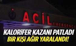 Uşak’ta kalorifer kazanı patladı: 1 kişi ağır yaralandı