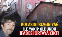 Uyuyan kocasını kızgın yağ ile yakarak öldürdü