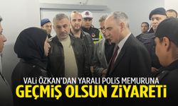 Vali Özkan’dan kazada yaralanan polis memuruna ziyaret