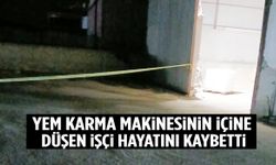 Yem karma makinesine düşen işçi öldü