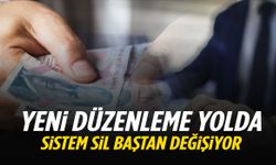 Yeni düzenleme yolda: Sistem sil baştan değişiyor!