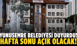 Yunusemre belediyesi duyurdu! Hafta sonu açık olacak…