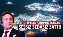 Zorlu’dan sürpriz karar: Sessiz sedasız sattı!
