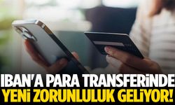 IBAN'a para transferinde yeni zorunluluk geliyor!