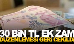 Tepkilere neden olmuştu... 30 bin TL ek zam düzenlemesi geri çekildi