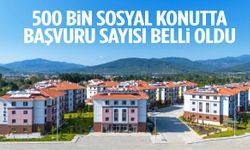 500 bin sosyal konutta başvuru sayısı belli oldu