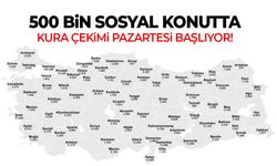 500 bin sosyal konutta kura çekimi başlıyor