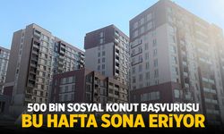 500 bin sosyal konutta son hafta!