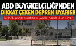 ABD Büyükelçiliği’nden dikkat çeken deprem uyarısı