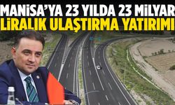 Manisa’ya 23 yılda 23 milyar liralık ulaştırma yatırımı