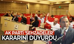 AK Parti’den Şehzadeler kararı!