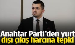 Anahtar Parti’den yurt dışı çıkış harcına tepki