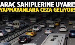 Araç sahipleri dikkat! Zaman daraldı…