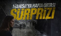 Manisa'ya hafta ortası sürprizi