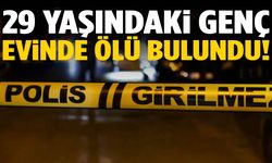29 yaşındaki genç evinde ölü bulundu!
