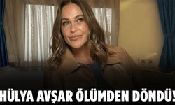 Hülya Avşar ölümden döndü!