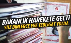 Bakanlık harekete geçti: Yüz binlerce eve tebligat gönderecek!