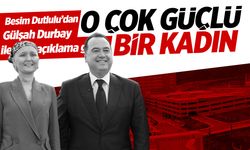 Besim Dutlulu: O güçlü bir kadın