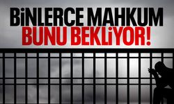 Binlerce mahkum bunu bekliyor!
