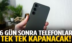 6 gün sonra telefonlar tek tek kapanacak!