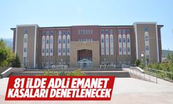 81 ilde adli emanet kasaları denetlenecek