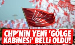 CHP'nin yeni 'Gölge Kabinesi' belli oldu!