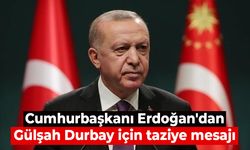 Cumhurbaşkanı Erdoğan'dan Gülşah Durbay için taziye mesajı