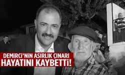 Demirci’nin asırlık çınarı hayatını kaybetti