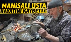 Manisalı kalay ustası hayatını kaybetti!