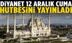 Diyanet 12 Aralık Cuma hutbesini yayınladı
