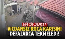 Ege’de dehşet anları! Karısını defalarca tekmeledi