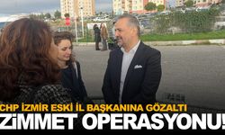 İzmir’de "Zimmet" soruşturması: Eski CHP il başkanı gözaltına alındı