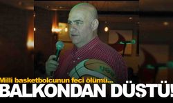İzmir’de feci ölüm... Eski milli basketbolcu balkondan düşerek hayatını kaybetti