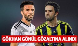 Gökhan Gönül gözaltına alındı