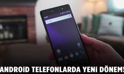 Android telefonlarda yeni dönem