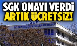 SGK onayladı… Artık ücretsiz oldu!
