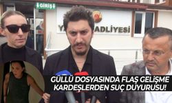 Güllü dosyasında flaş gelişme! Kardeşlerden suç duyurusu