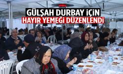 Gülşah Durbay için hayır yemeği düzenlendi