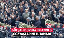 Gülşah Durbay’ın annesi Fatma Durbay yürekleri yaktı