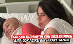 Gülşah Durbay'ın son sözlerinden biri: Çok acıklı bir hikaye yazdık