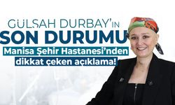 Manisa Şehir Hastanesi’nden Gülşah Durbay açıklaması