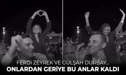 Ferdi Zeyrek ve Gülşah Durbay... Onlardan geriye bu anlar kaldı...
