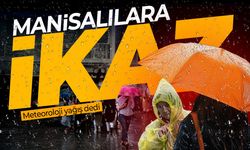 Meteoroloji duyurdu: Manisa'da yağışlar etkili olacak