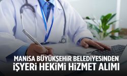 Manisa Büyükşehir Belediyesi işyeri hekimi hizmeti alacak