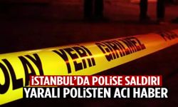 İstanbul’da narkotik operasyonunda yaralanan polis memurundan acı haber