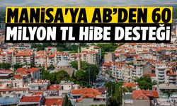 Manisa’ya 60 Milyon TL’lik kaynak onaylandı!