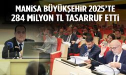 Manisa Büyükşehir 2025’te 284 milyon TL tasarruf etti!